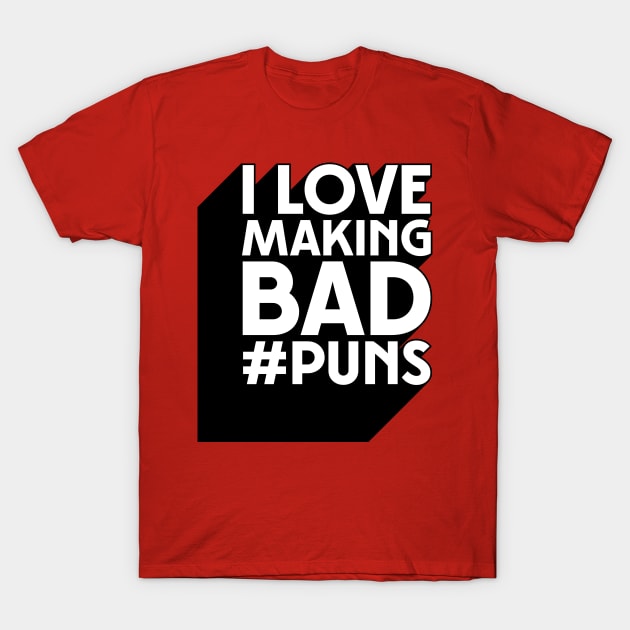 I Love Making Bad #Puns T-Shirt by Filik